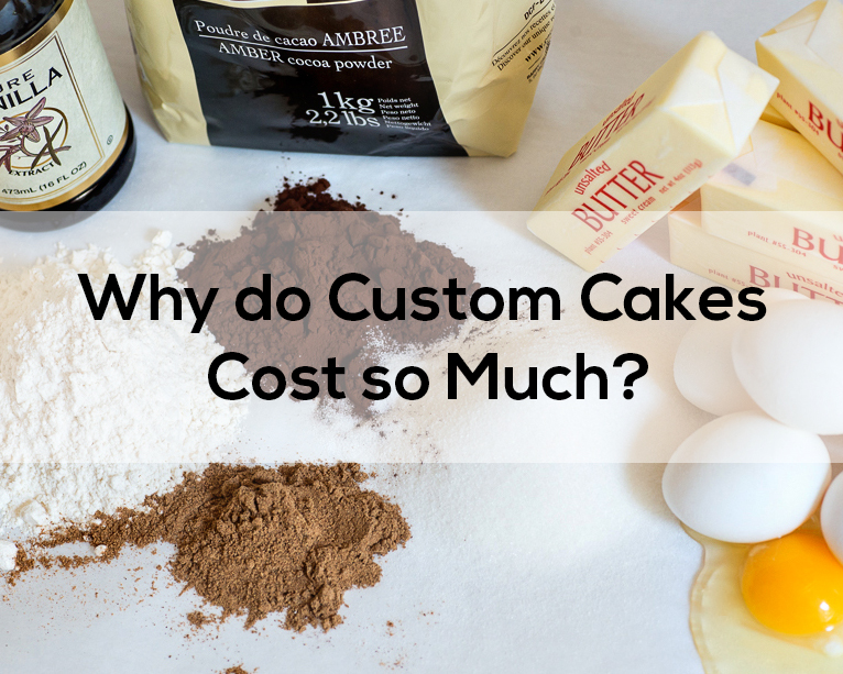 Why custom cakes are so expensive?